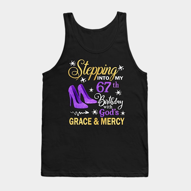 Stepping Into My 67th Birthday With God's Grace & Mercy Bday Tank Top by MaxACarter